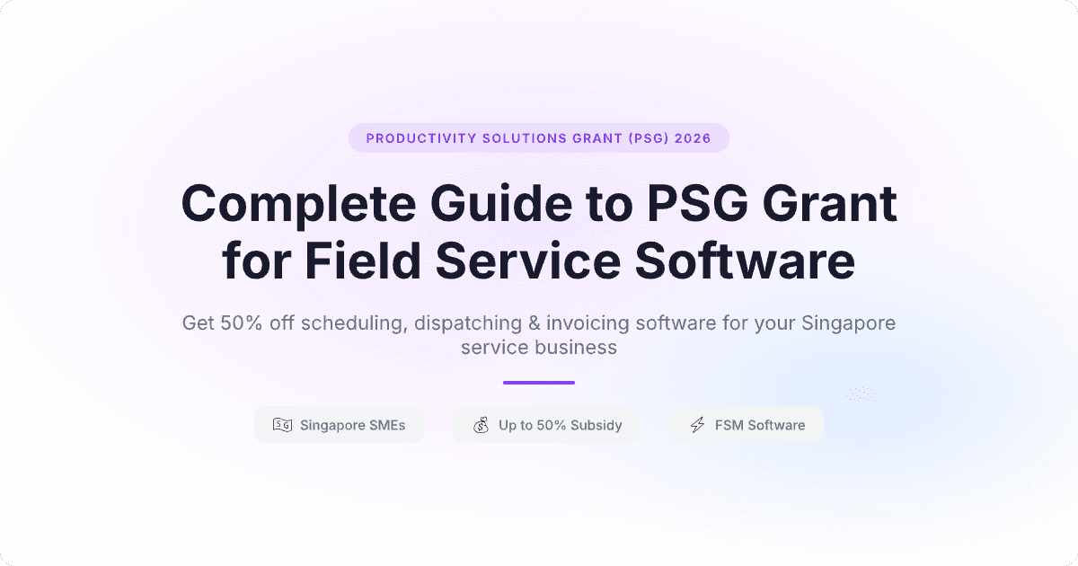 Complete guide to PSG grant for field service software — 50% subsidy on scheduling, dispatching and invoicing software for Singapore SMEs
